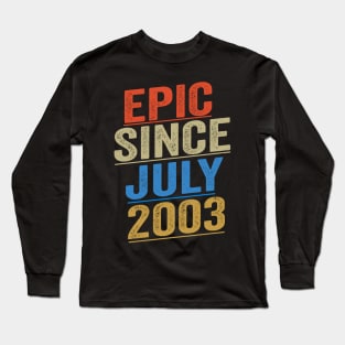 Epic Since July 2003 Funny Birthday Long Sleeve T-Shirt